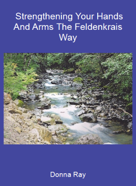 Donna Ray - Strengthening Your Hands And Arms The Feldenkrais Way