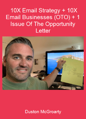 Duston McGroarty - 10X Email Strategy + 10X Email Businesses (OTO) + 1 Issue Of The Opportunity Letter