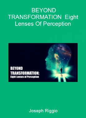 Joseph Riggio - BEYOND TRANSFORMATION - Eight Lenses Of Perception