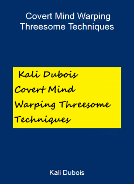 Kali Dubois- Covert Mind Warping Threesome Techniques