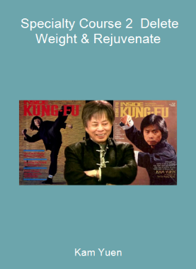 Kam Yuen - Specialty Course 2 - Delete Weight & Rejuvenate