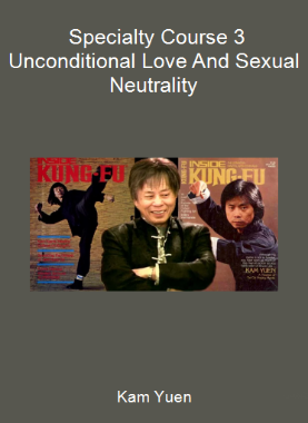 Kam Yuen - Specialty Course 3 - Unconditional Love And Sexual Neutrality