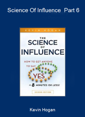 Kevin Hogan - Science Of Influence - Part 6