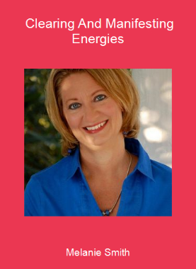 Melanie Smith - Clearing And Manifesting Energies