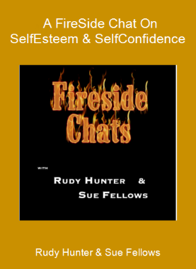 Rudy Hunter & Sue Fellows - A FireSide Chat On Self-Esteem & Self-Confidence