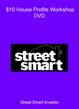 Street Smart Investor - $10 House Profits Workshop DVD