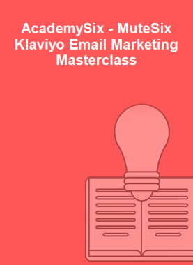 AcademySix - MuteSix Klaviyo Email Marketing Masterclass