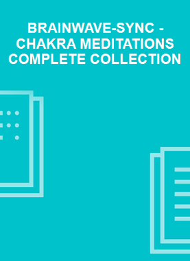 BRAINWAVE-SYNC - CHAKRA MEDITATIONS COMPLETE COLLECTION