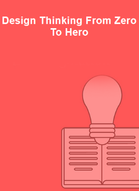 Design Thinking From Zero To Hero