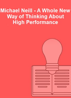 Michael Neill - A Whole New Way of Thinking About High Performance