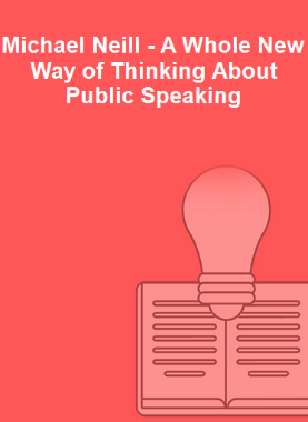 Michael Neill - A Whole New Way of Thinking About Public Speaking