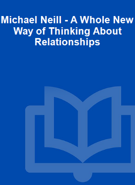 Michael Neill - A Whole New Way of Thinking About Relationships
