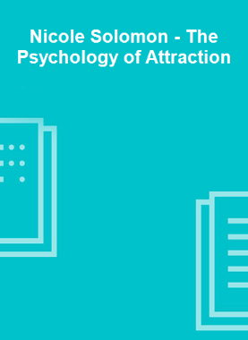 Nicole Solomon - The Psychology of Attraction