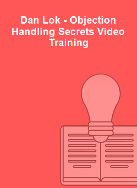 Dan Lok - Objection Handling Secrets Video Training