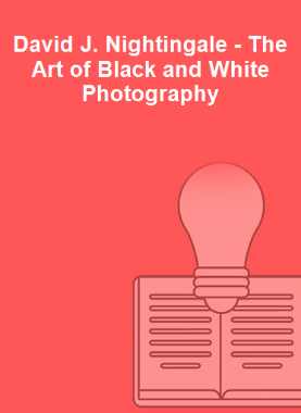 David J. Nightingale - The Art of Black and White Photography 