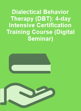 Dialectical Behavior Therapy (DBT): 4-day Intensive Certification Training Course (Digital Seminar)