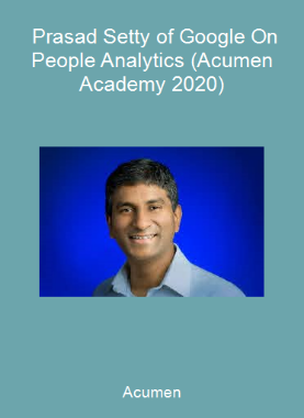 Acumen - Prasad Setty of Google On People Analytics (Acumen Academy 2020)