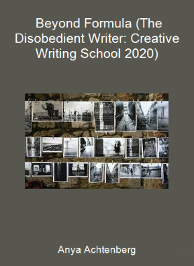 Anya Achtenberg - Beyond Formula (The Disobedient Writer: Creative Writing School 2020)