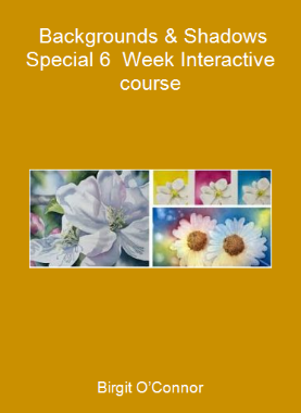 Birgit O’Connor - Backgrounds & Shadows Special 6 - Week Interactive course