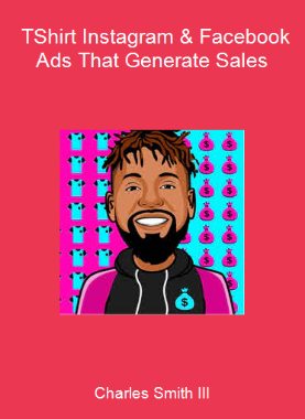 Charles Smith III - T-Shirt Instagram & Facebook Ads That Generate Sales