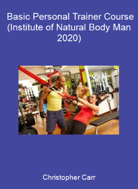 Christopher Carr - Basic Personal Trainer Course (Institute of Natural Body Man 2020)