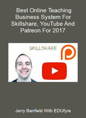 Jerry Banfield With EDUfyre - Best Online Teaching Business System For Skillshare, YouTube And Patreon For 2017