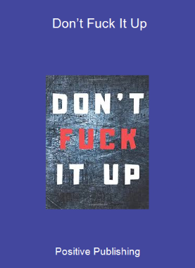 Positive Publishing - Don’t Fuck It Up