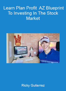 Ricky Gutierrez - Learn Plan Profit - A-Z Blueprint To Investing In The Stock Market