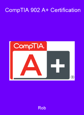 Rob - CompTIA 902 A+ Certification