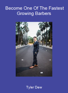 Tyler Dew - Become One Of The Fastest Growing Barbers