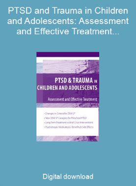 PTSD and Trauma in Children and Adolescents: Assessment and Effective Treatment