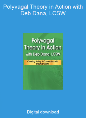 Polyvagal Theory in Action with Deb Dana, LCSW