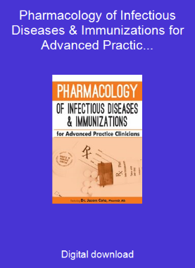 Pharmacology of Infectious Diseases & Immunizations for Advanced Practice Clinicians