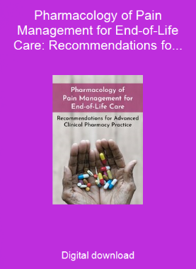 Pharmacology of Pain Management for End-of-Life Care: Recommendations for Advanced Clinical Pharmacy Practice