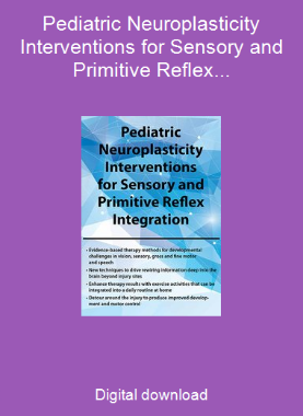 Pediatric Neuroplasticity Interventions for Sensory and Primitive Reflex Integration