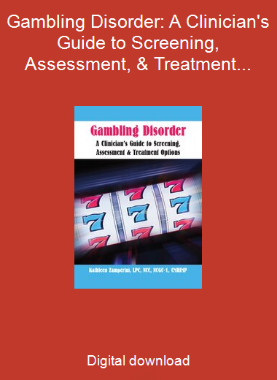 Gambling Disorder: A Clinician's Guide to Screening, Assessment, & Treatment Options