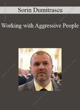 Sorin Dumitrascu - Working with Aggressive People