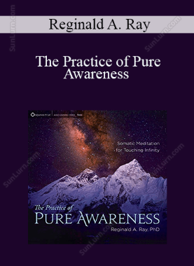 Reginald A. Ray - The Practice of Pure Awareness: Somatic Meditation for Touching Infinity (2015)