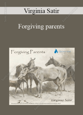 Virginia Satir - Forgiving parents