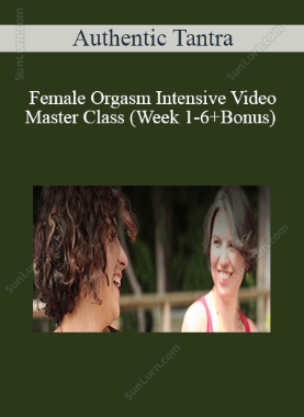 Authentic Tantra - Female Orgasm Intensive Video Master Class (Week 1-6+Bonus) 