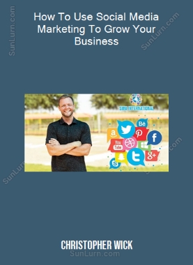 Christopher Wick - How To Use Social Media Marketing To Grow Your Business