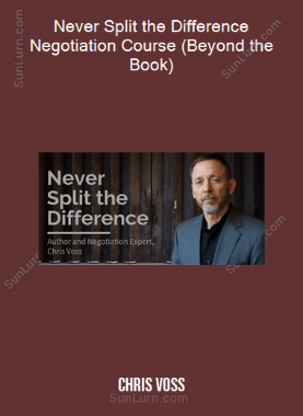 Chris Voss - Never Split the Difference Negotiation Course (Beyond the Book)
