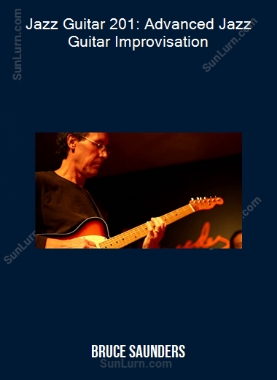 Bruce Saunders - Jazz Guitar 201: Advanced Jazz Guitar Improvisation