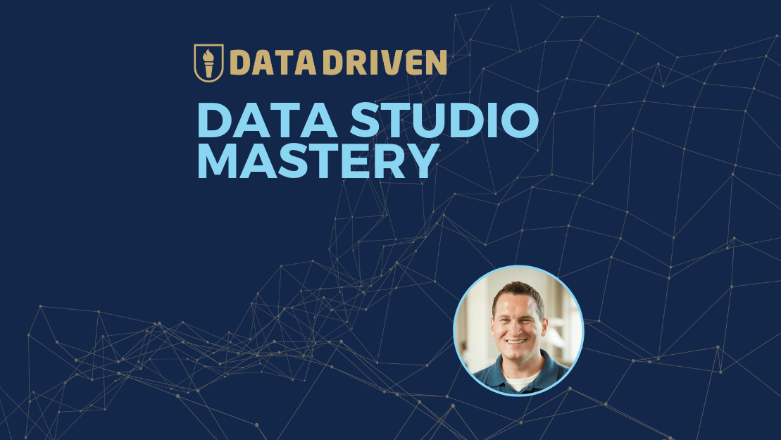Data Studio Mastery - Data Driven