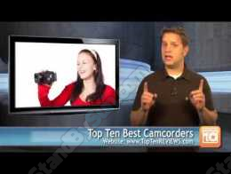 Top Ten Best Camcorders Video Review -- Canon, Panasonic and More!