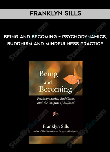 Franklyn Sills - Being and Becoming - Psychodynamics, Buddhism and Mindfulness Practice