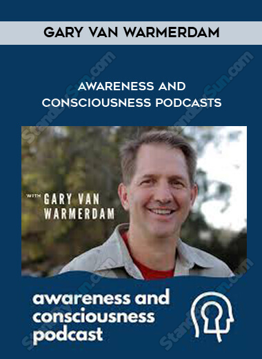 Gary van Warmerdam - Awareness and Consciousness Podcasts