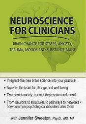 Neuroscience For Clinicians Powerful Brain-Centric Interventions To Help Your Clients Overcome Anxiety, Trauma, Substance Abuse And Depression