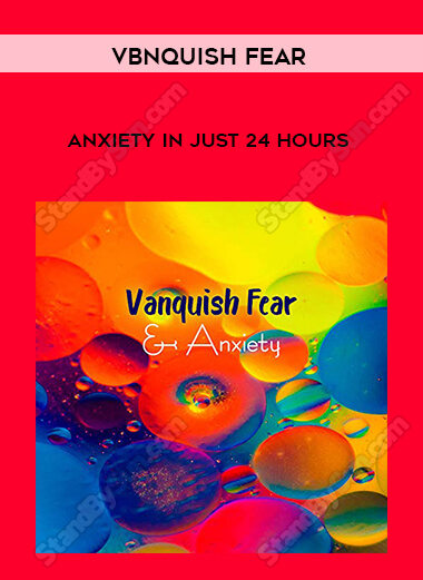 Vbnquish Fear - Anxiety in Just 24 Hours