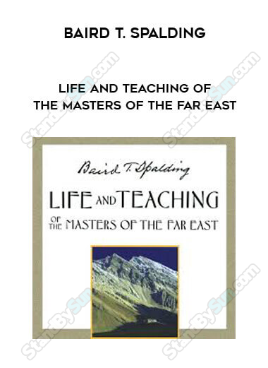Baird T. Spalding - Life and Teaching of the Masters of the Far East